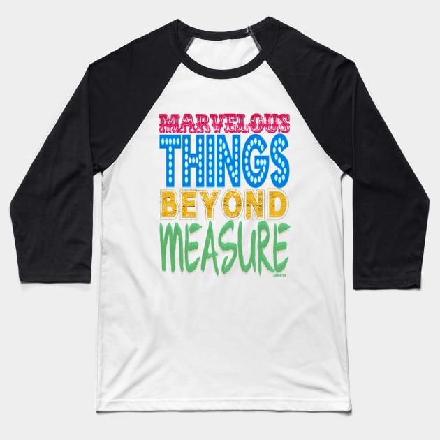 MARVELOUS THINGS BEYOND MEASURE Baseball T-Shirt by FREESA